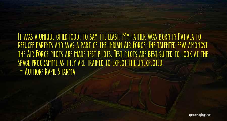 Kapil Sharma Quotes: It Was A Unique Childhood, To Say The Least. My Father Was Born In Patiala To Refugee Parents And Was