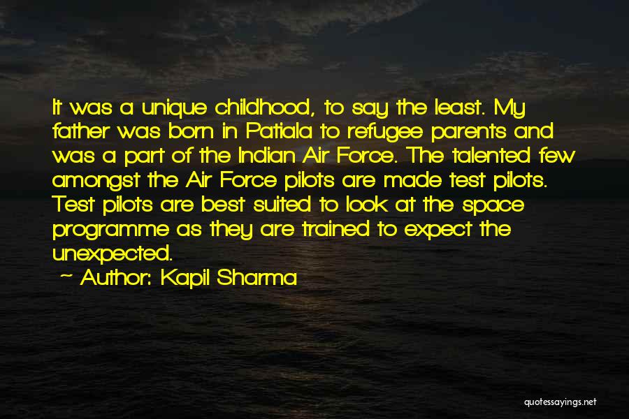 Kapil Sharma Quotes: It Was A Unique Childhood, To Say The Least. My Father Was Born In Patiala To Refugee Parents And Was