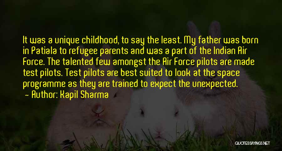 Kapil Sharma Quotes: It Was A Unique Childhood, To Say The Least. My Father Was Born In Patiala To Refugee Parents And Was