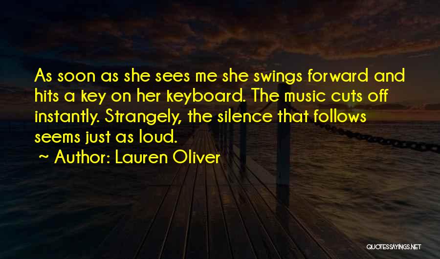 Lauren Oliver Quotes: As Soon As She Sees Me She Swings Forward And Hits A Key On Her Keyboard. The Music Cuts Off