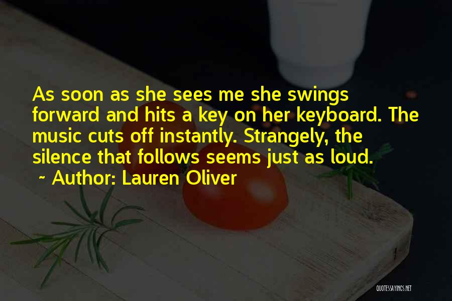 Lauren Oliver Quotes: As Soon As She Sees Me She Swings Forward And Hits A Key On Her Keyboard. The Music Cuts Off