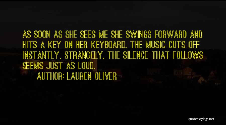 Lauren Oliver Quotes: As Soon As She Sees Me She Swings Forward And Hits A Key On Her Keyboard. The Music Cuts Off