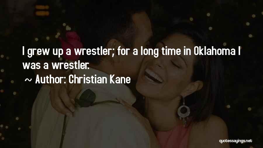 Christian Kane Quotes: I Grew Up A Wrestler; For A Long Time In Oklahoma I Was A Wrestler.