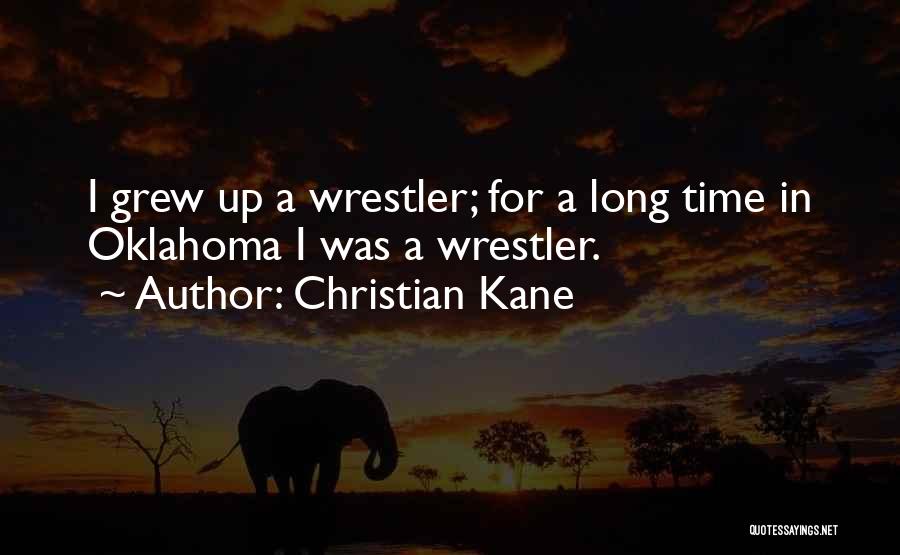 Christian Kane Quotes: I Grew Up A Wrestler; For A Long Time In Oklahoma I Was A Wrestler.