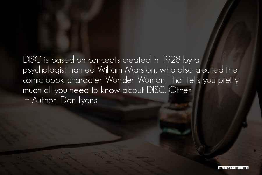 Dan Lyons Quotes: Disc Is Based On Concepts Created In 1928 By A Psychologist Named William Marston, Who Also Created The Comic Book