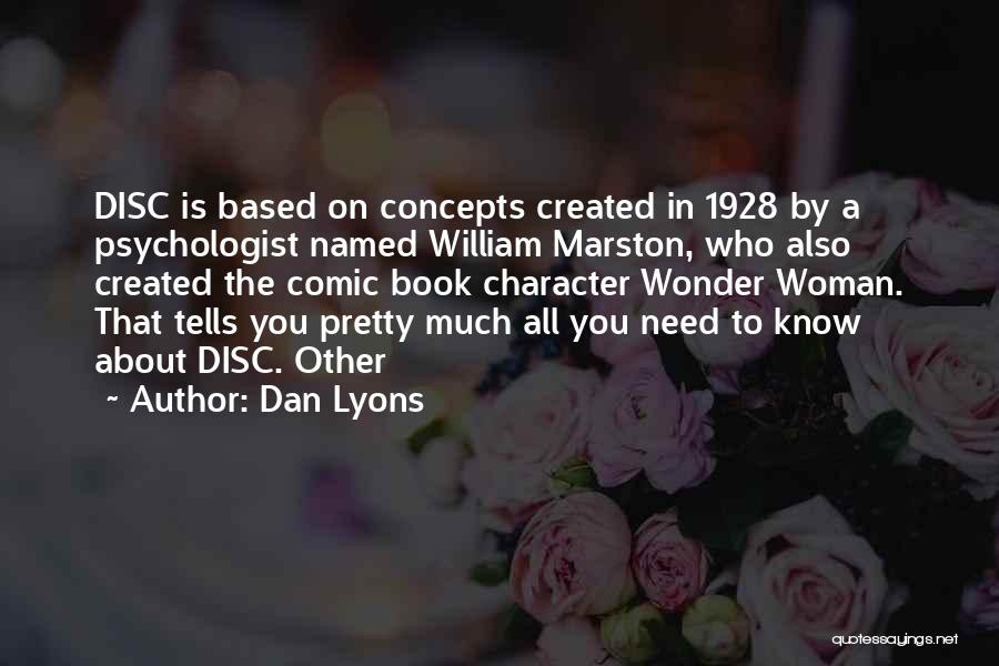 Dan Lyons Quotes: Disc Is Based On Concepts Created In 1928 By A Psychologist Named William Marston, Who Also Created The Comic Book