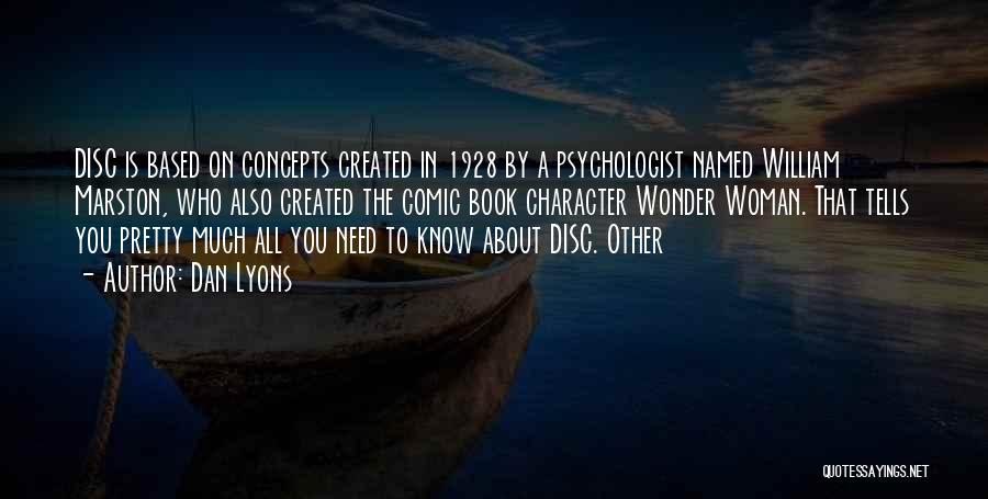 Dan Lyons Quotes: Disc Is Based On Concepts Created In 1928 By A Psychologist Named William Marston, Who Also Created The Comic Book