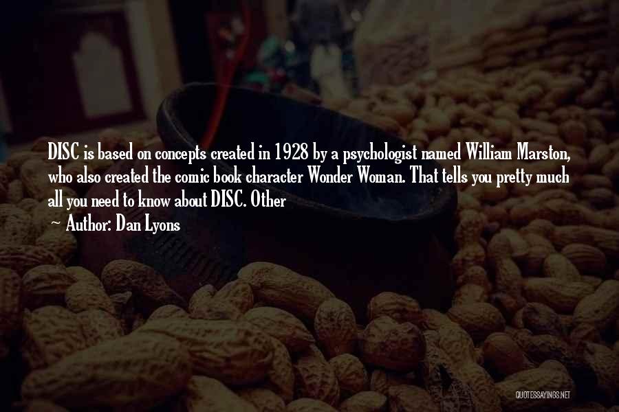 Dan Lyons Quotes: Disc Is Based On Concepts Created In 1928 By A Psychologist Named William Marston, Who Also Created The Comic Book