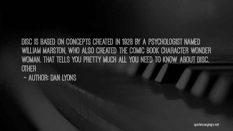 Dan Lyons Quotes: Disc Is Based On Concepts Created In 1928 By A Psychologist Named William Marston, Who Also Created The Comic Book