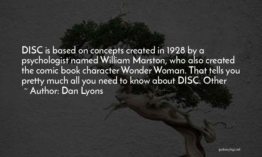 Dan Lyons Quotes: Disc Is Based On Concepts Created In 1928 By A Psychologist Named William Marston, Who Also Created The Comic Book