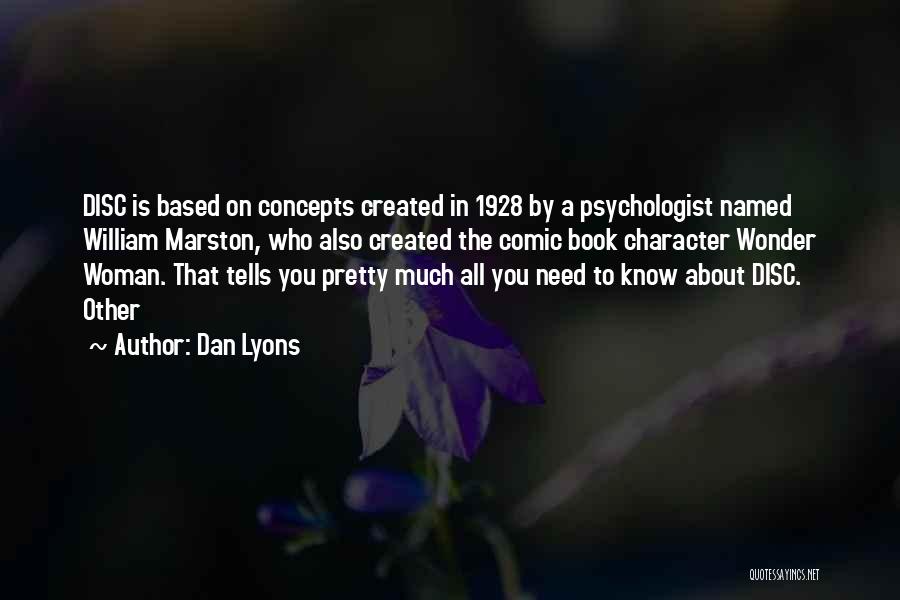 Dan Lyons Quotes: Disc Is Based On Concepts Created In 1928 By A Psychologist Named William Marston, Who Also Created The Comic Book