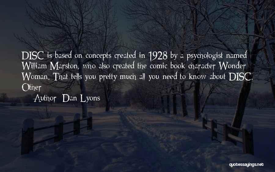 Dan Lyons Quotes: Disc Is Based On Concepts Created In 1928 By A Psychologist Named William Marston, Who Also Created The Comic Book