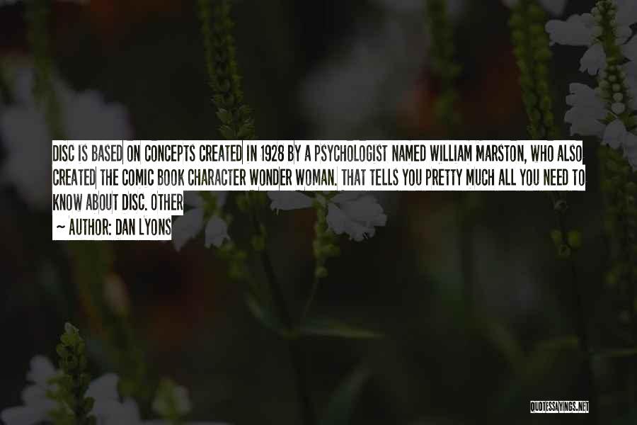 Dan Lyons Quotes: Disc Is Based On Concepts Created In 1928 By A Psychologist Named William Marston, Who Also Created The Comic Book