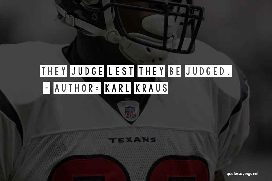 Karl Kraus Quotes: They Judge Lest They Be Judged.