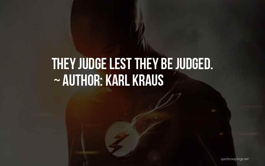 Karl Kraus Quotes: They Judge Lest They Be Judged.