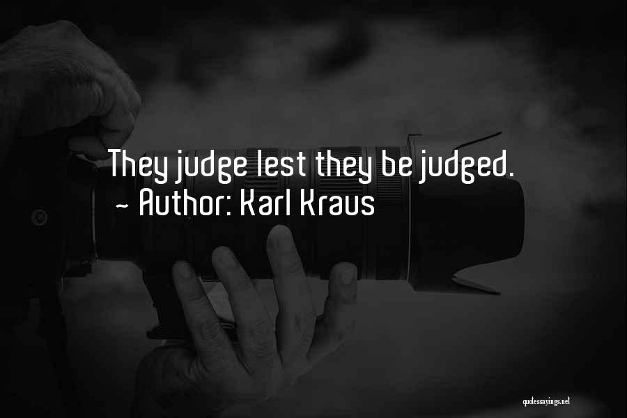 Karl Kraus Quotes: They Judge Lest They Be Judged.