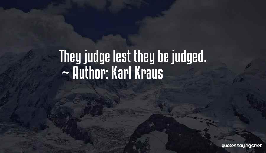 Karl Kraus Quotes: They Judge Lest They Be Judged.