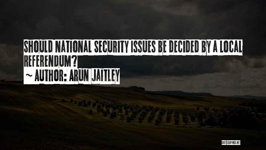 Arun Jaitley Quotes: Should National Security Issues Be Decided By A Local Referendum?