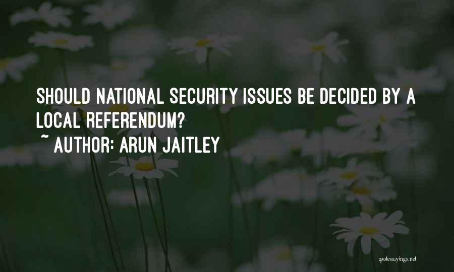 Arun Jaitley Quotes: Should National Security Issues Be Decided By A Local Referendum?