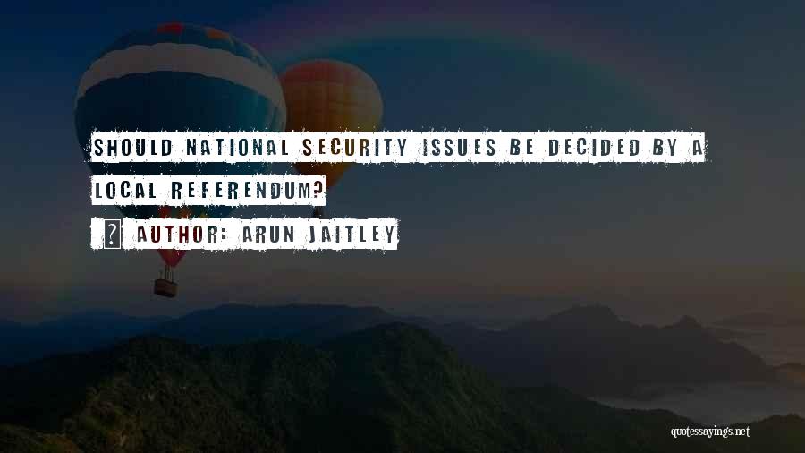 Arun Jaitley Quotes: Should National Security Issues Be Decided By A Local Referendum?