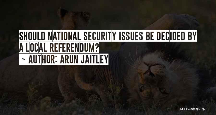 Arun Jaitley Quotes: Should National Security Issues Be Decided By A Local Referendum?