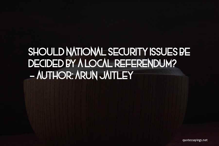 Arun Jaitley Quotes: Should National Security Issues Be Decided By A Local Referendum?