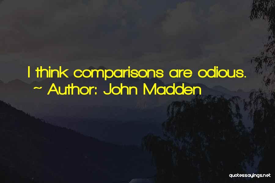 John Madden Quotes: I Think Comparisons Are Odious.