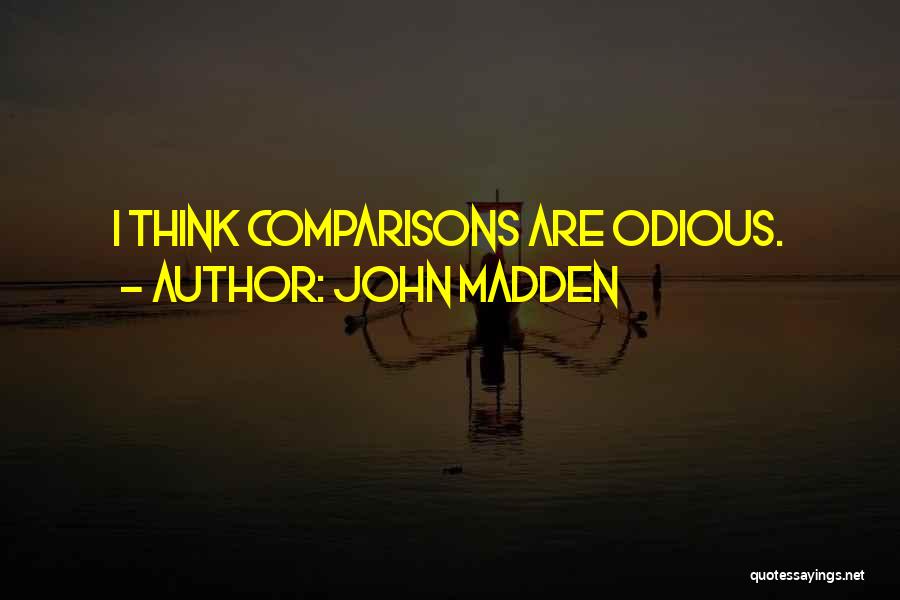John Madden Quotes: I Think Comparisons Are Odious.