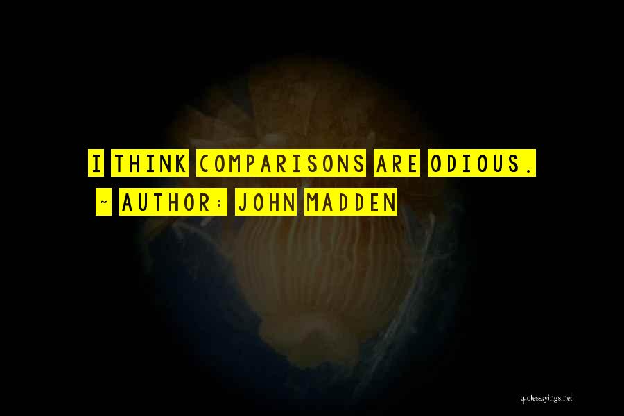 John Madden Quotes: I Think Comparisons Are Odious.