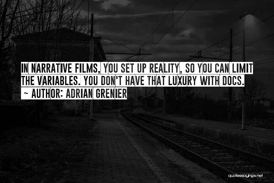 Adrian Grenier Quotes: In Narrative Films, You Set Up Reality, So You Can Limit The Variables. You Don't Have That Luxury With Docs.