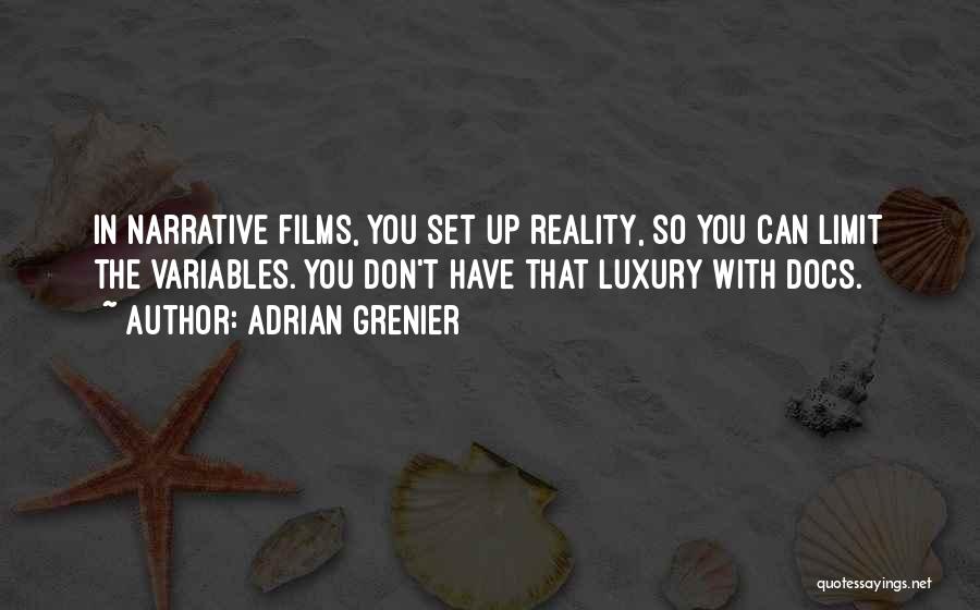 Adrian Grenier Quotes: In Narrative Films, You Set Up Reality, So You Can Limit The Variables. You Don't Have That Luxury With Docs.