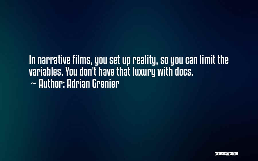 Adrian Grenier Quotes: In Narrative Films, You Set Up Reality, So You Can Limit The Variables. You Don't Have That Luxury With Docs.