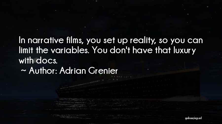 Adrian Grenier Quotes: In Narrative Films, You Set Up Reality, So You Can Limit The Variables. You Don't Have That Luxury With Docs.