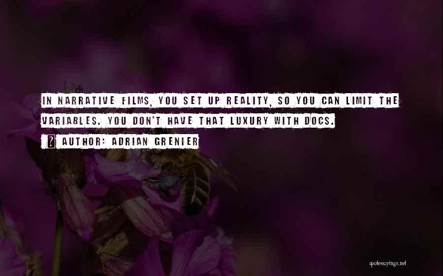 Adrian Grenier Quotes: In Narrative Films, You Set Up Reality, So You Can Limit The Variables. You Don't Have That Luxury With Docs.