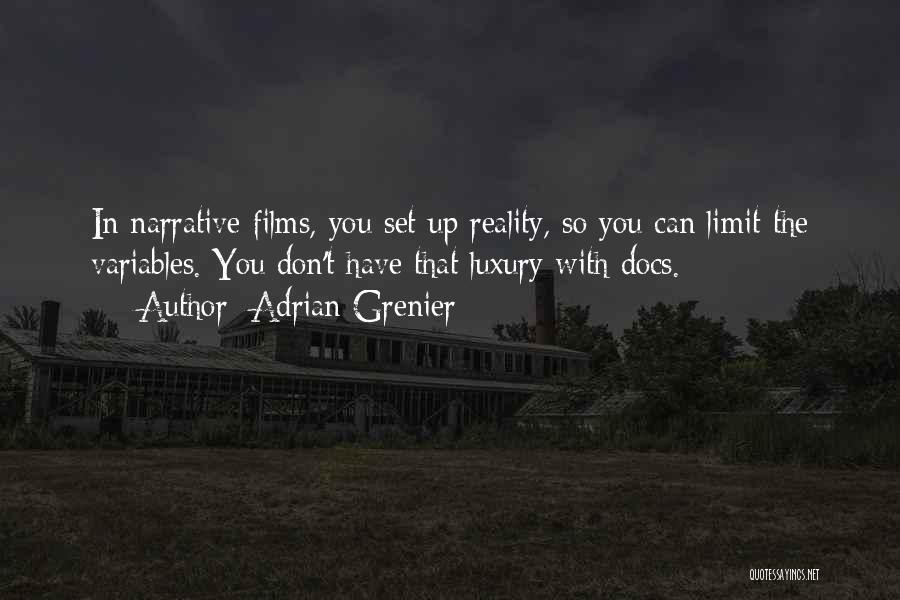 Adrian Grenier Quotes: In Narrative Films, You Set Up Reality, So You Can Limit The Variables. You Don't Have That Luxury With Docs.