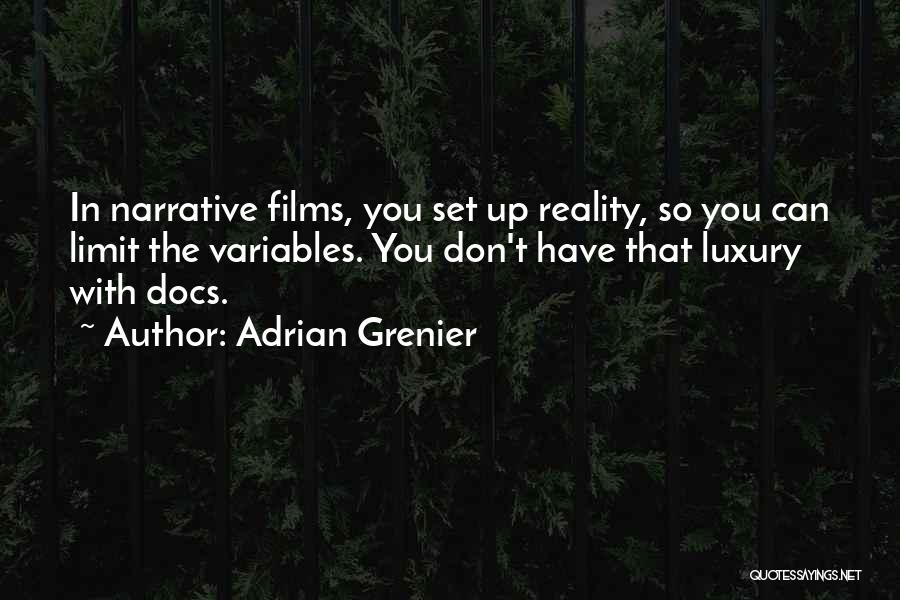 Adrian Grenier Quotes: In Narrative Films, You Set Up Reality, So You Can Limit The Variables. You Don't Have That Luxury With Docs.