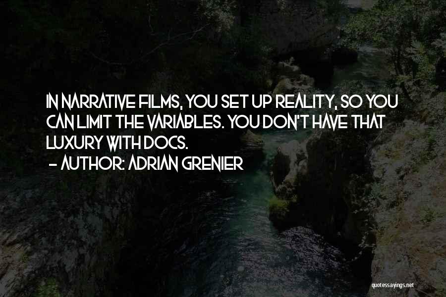 Adrian Grenier Quotes: In Narrative Films, You Set Up Reality, So You Can Limit The Variables. You Don't Have That Luxury With Docs.