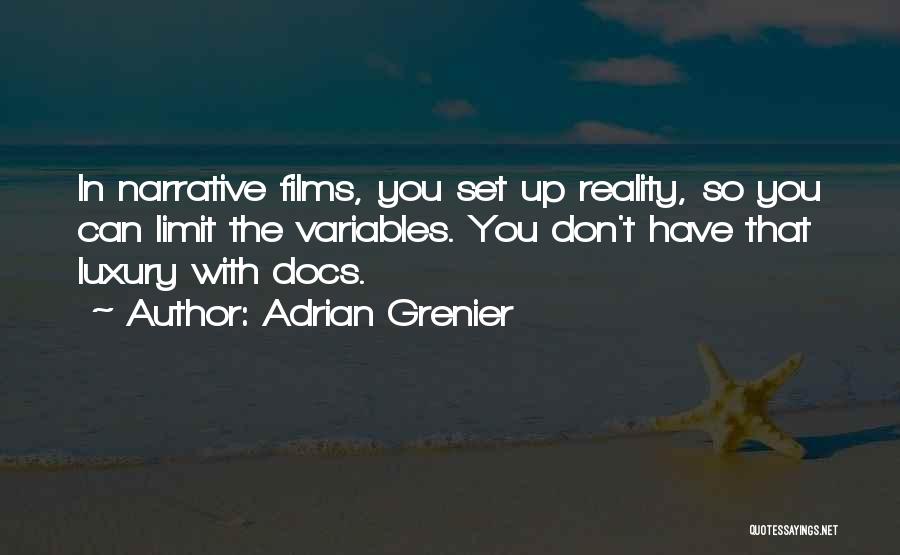 Adrian Grenier Quotes: In Narrative Films, You Set Up Reality, So You Can Limit The Variables. You Don't Have That Luxury With Docs.