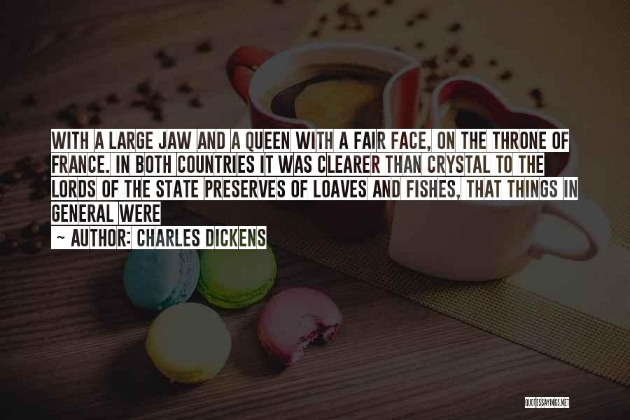 Charles Dickens Quotes: With A Large Jaw And A Queen With A Fair Face, On The Throne Of France. In Both Countries It