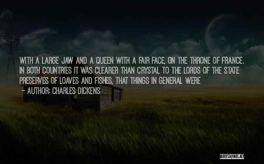Charles Dickens Quotes: With A Large Jaw And A Queen With A Fair Face, On The Throne Of France. In Both Countries It