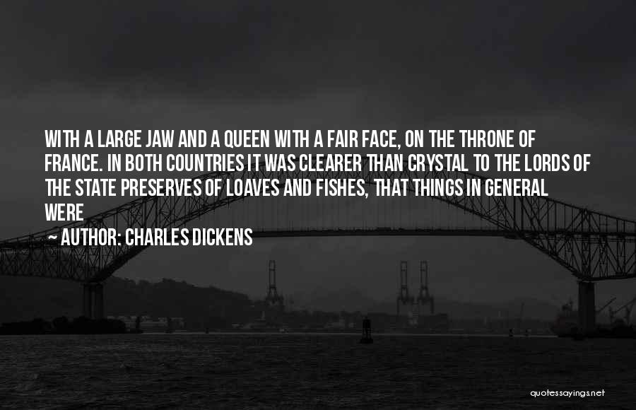 Charles Dickens Quotes: With A Large Jaw And A Queen With A Fair Face, On The Throne Of France. In Both Countries It
