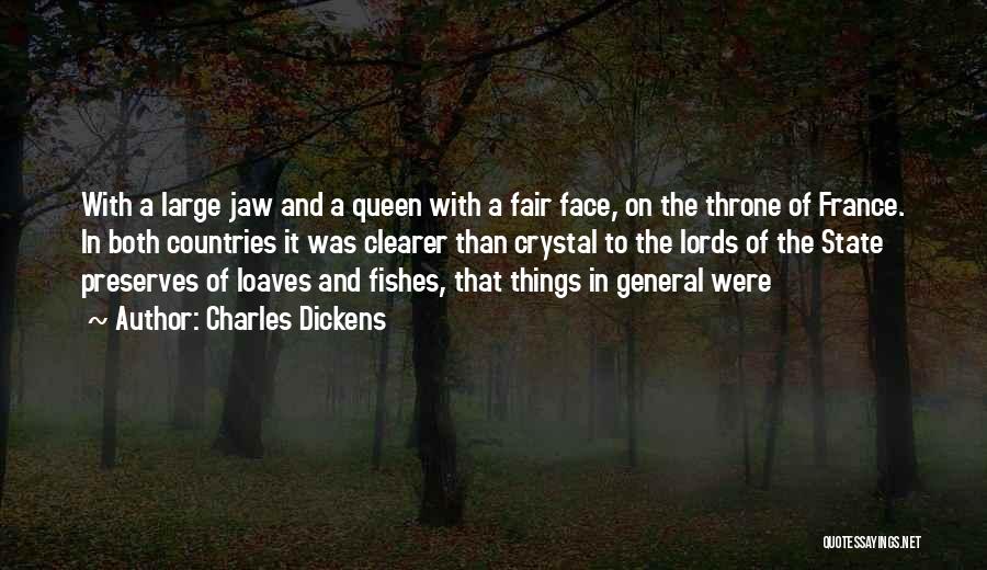 Charles Dickens Quotes: With A Large Jaw And A Queen With A Fair Face, On The Throne Of France. In Both Countries It