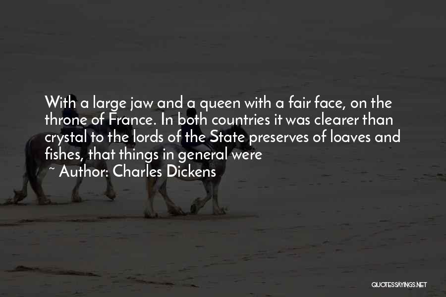 Charles Dickens Quotes: With A Large Jaw And A Queen With A Fair Face, On The Throne Of France. In Both Countries It