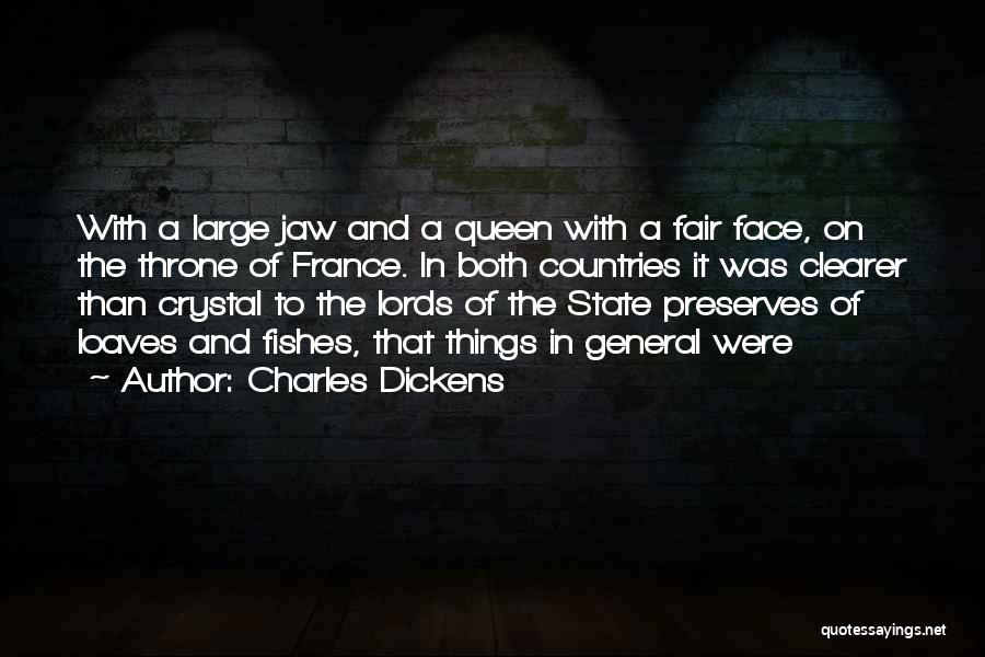 Charles Dickens Quotes: With A Large Jaw And A Queen With A Fair Face, On The Throne Of France. In Both Countries It