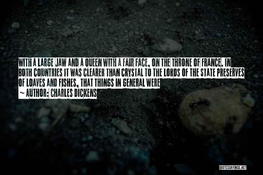 Charles Dickens Quotes: With A Large Jaw And A Queen With A Fair Face, On The Throne Of France. In Both Countries It