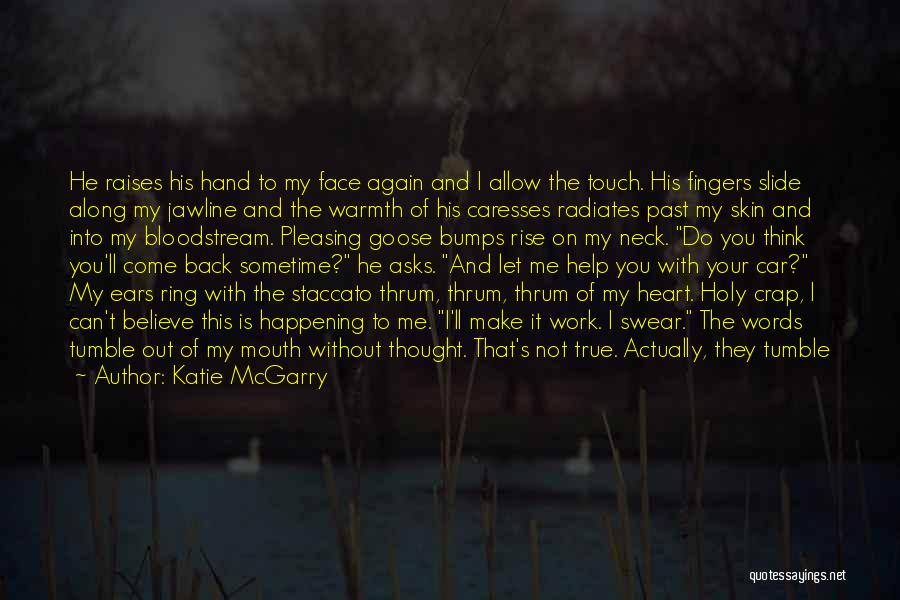 Katie McGarry Quotes: He Raises His Hand To My Face Again And I Allow The Touch. His Fingers Slide Along My Jawline And