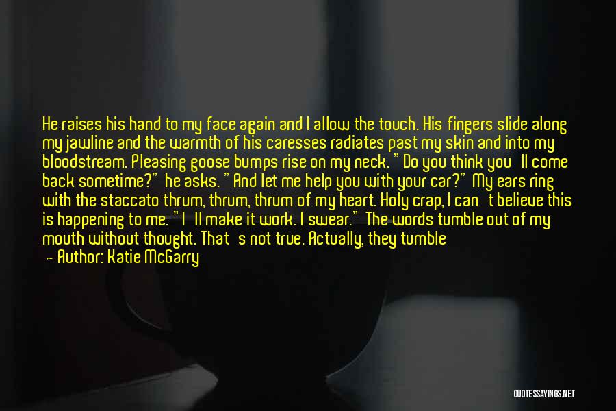 Katie McGarry Quotes: He Raises His Hand To My Face Again And I Allow The Touch. His Fingers Slide Along My Jawline And