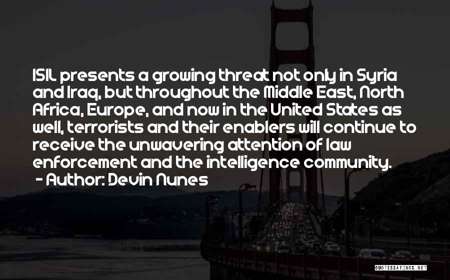 Devin Nunes Quotes: Isil Presents A Growing Threat Not Only In Syria And Iraq, But Throughout The Middle East, North Africa, Europe, And