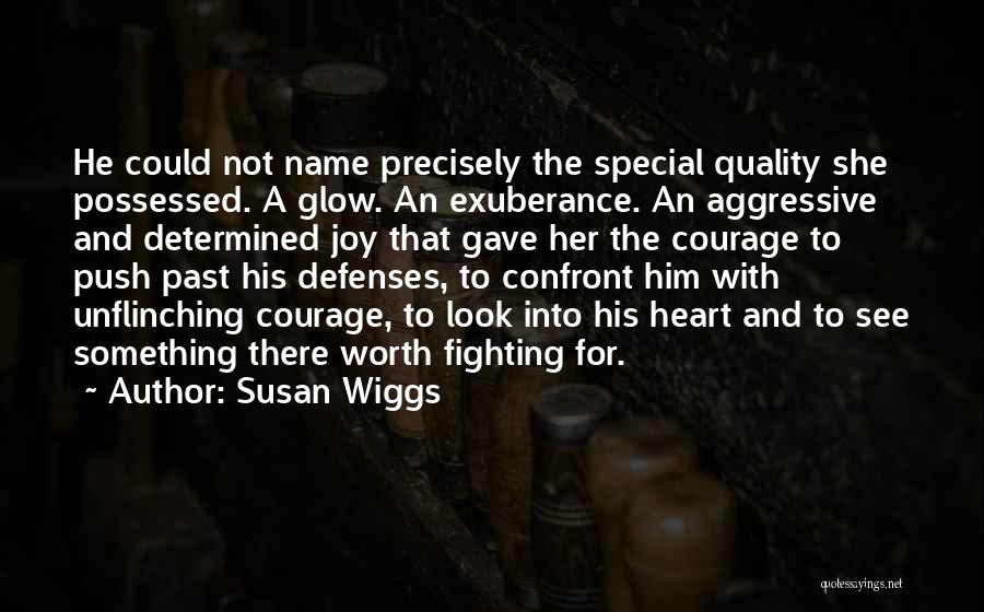 Susan Wiggs Quotes: He Could Not Name Precisely The Special Quality She Possessed. A Glow. An Exuberance. An Aggressive And Determined Joy That