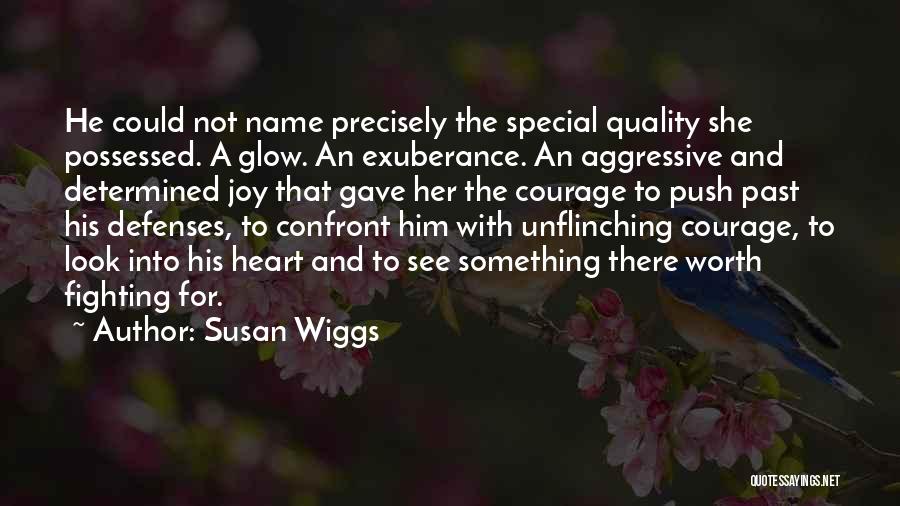 Susan Wiggs Quotes: He Could Not Name Precisely The Special Quality She Possessed. A Glow. An Exuberance. An Aggressive And Determined Joy That
